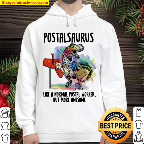 Postalsaurus Like A Normal Postal Worker But More Awesome Hoodie