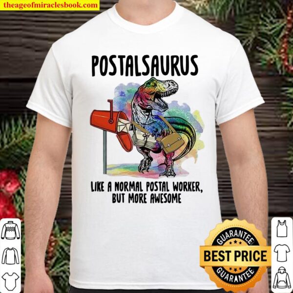Postalsaurus Like A Normal Postal Worker But More Awesome Shirt