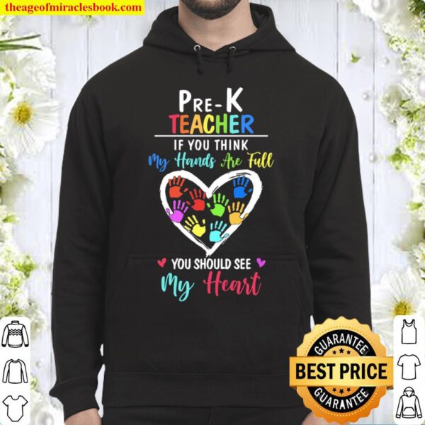 Pre-K Teacher If You Think My Hands Are Full You Should See My Heart Hoodie