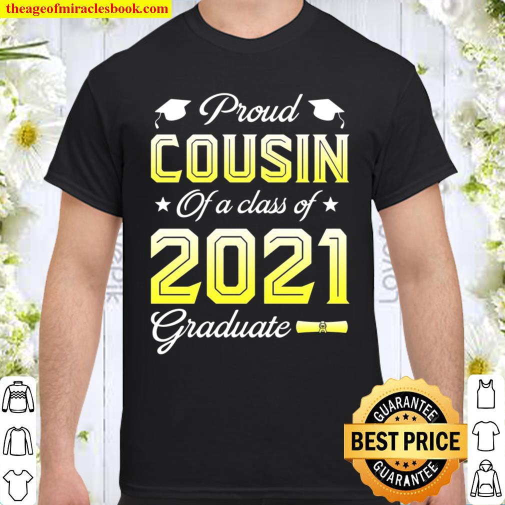 Proud Cousin Of A Class Of 2021 Graduate Senior 21 Cap Gown Family shirt