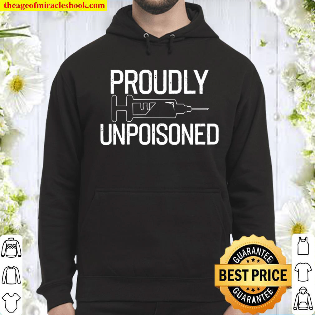Proudly Unpoisoned – Antivaxer – Gift Able Hoodie