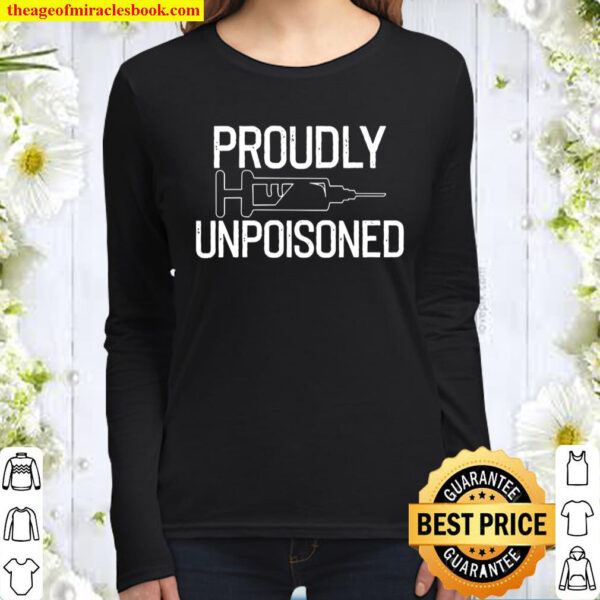 Proudly Unpoisoned – Antivaxer – Gift Able Women Long Sleeved