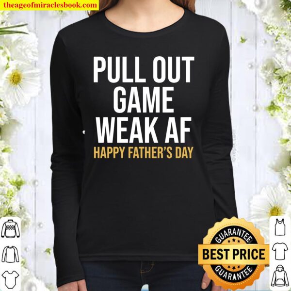 Pull Out Game Weak AF Happy Father_s Day Dad Women Long Sleeved