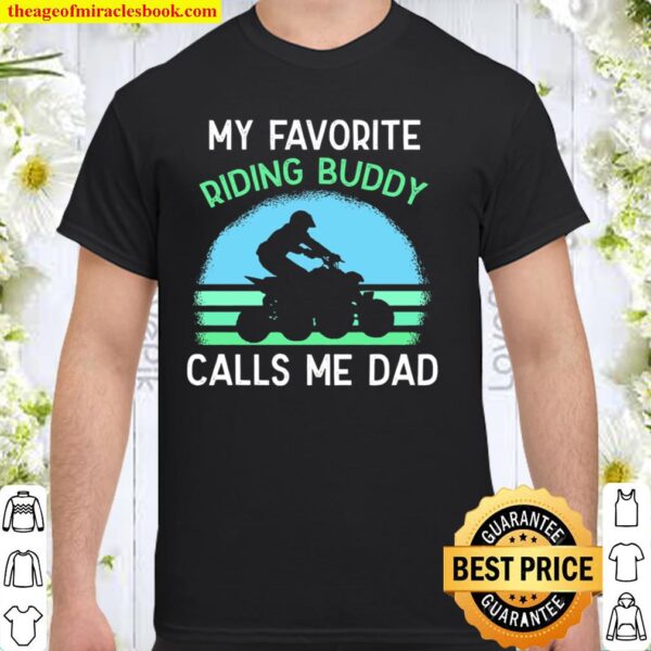 Quad Racing Cute ATV Dad - My Favorite Riding Buddy Calls Me Dad - 4Wh Shirt