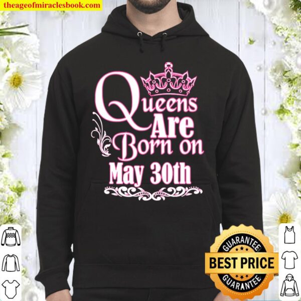 Queens Are Born On May 30Th Funny Birthday Girlie Hoodie