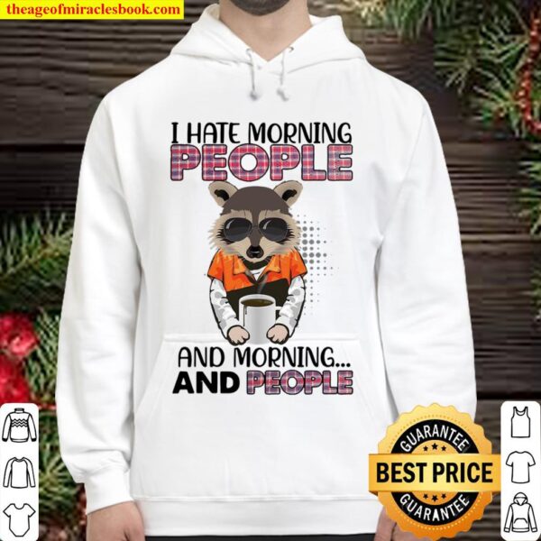 Raccoon I Hate Morning People And Morning And People Hoodie