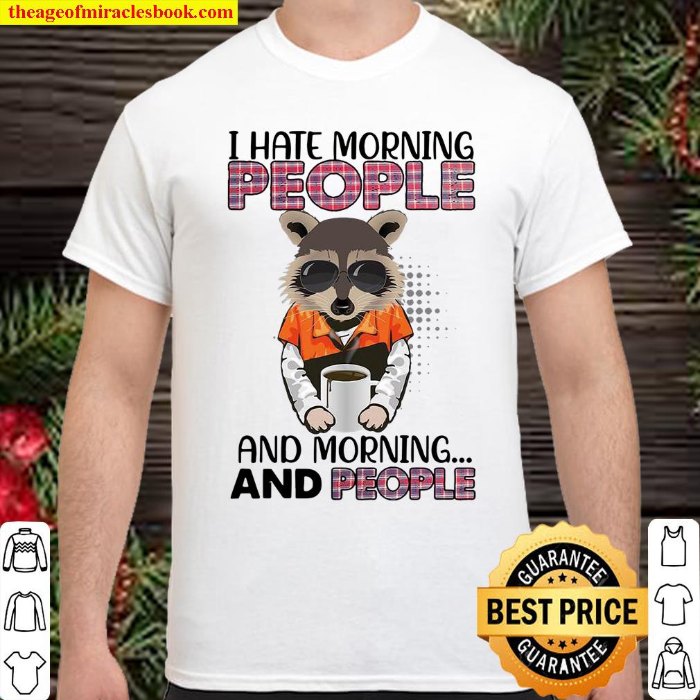 Raccoon I Hate Morning People And Morning And People Shirt