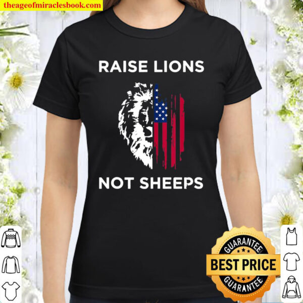 Raise Lions Not Sheep Us Patriot Party Patriotic American Classic Women T-Shirt