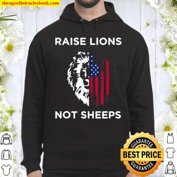 Raise Lions Not Sheep Us Patriot Party Patriotic American Hoodie