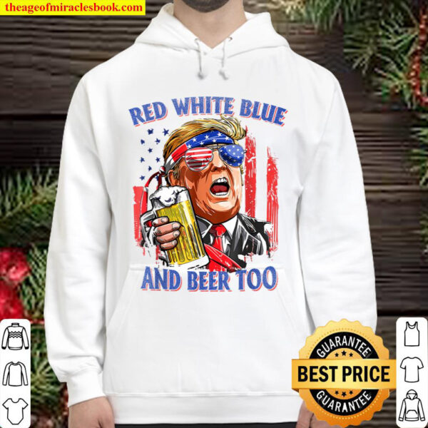 Red White Blue And Beer 4th of July Funny Trump Drinking Hoodie
