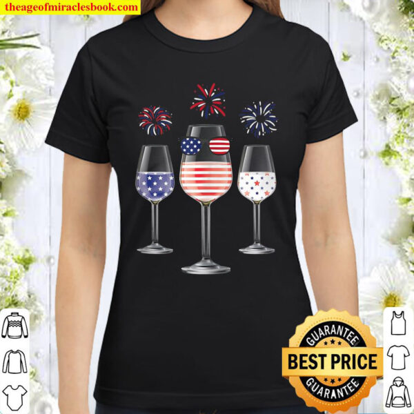 Red White Blue Wine Glasses American Flag Happy 4Th Of July Classic Women T-Shirt