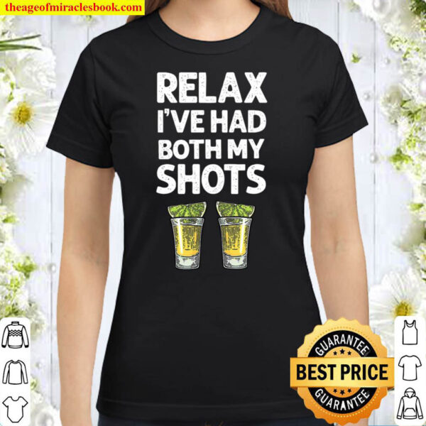 Relax I ve Had Both My Shots Shirt Funny Tequila Classic Women T Shirt