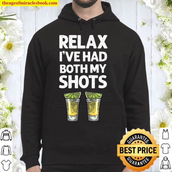 Relax I ve Had Both My Shots Shirt Funny Tequila Hoodie