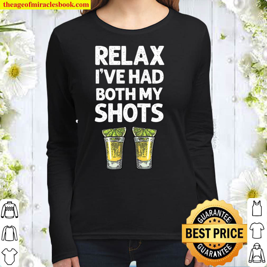 Relax I ve Had Both My Shots Shirt Funny Tequila Women Long Sleeved