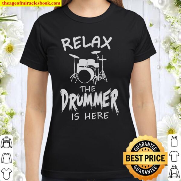 Relax The Drummer Is Here Classic Women T-Shirt