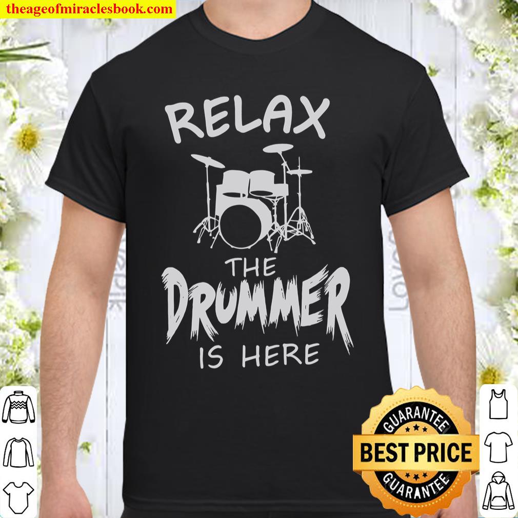 Relax The Drummer Is Here Shirt