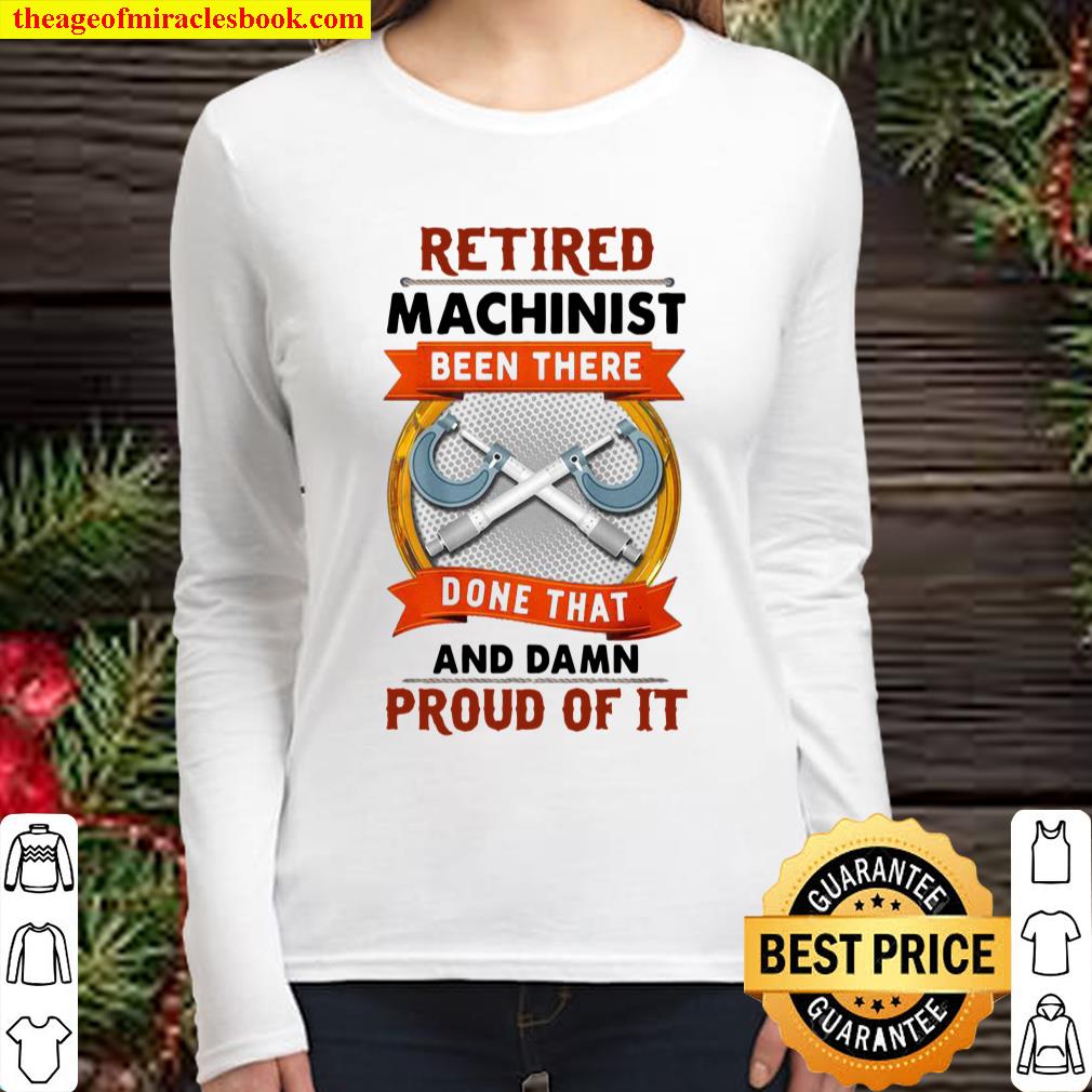 Retired Machinist been there done that and damn proud of it Women Long Sleeved