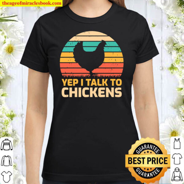 Retro Vintage Yep I Talk To Chickens Hen Farmer Classic Women T Shirt