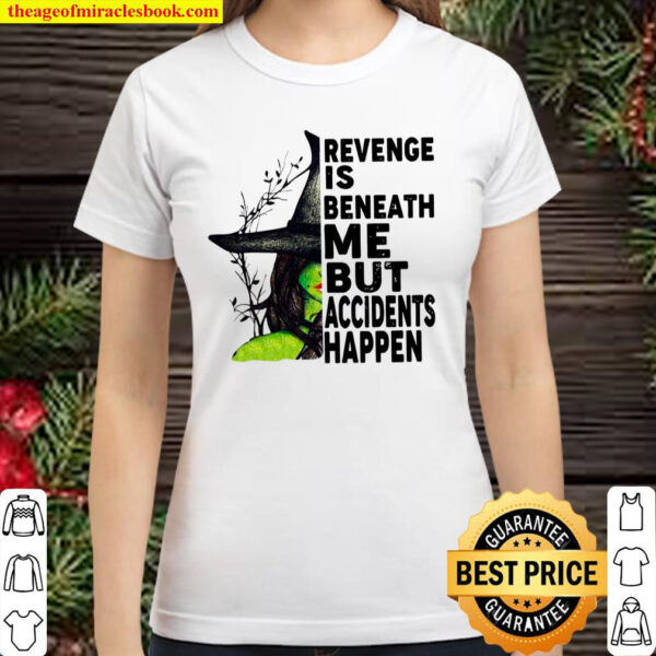 Revenge Is Beneath Me But Accidents Happen Classic Women T-Shirt