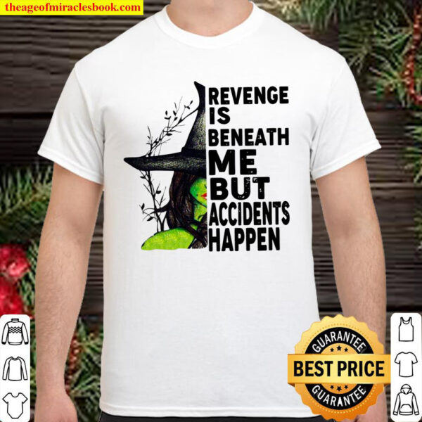 Revenge Is Beneath Me But Accidents Happen Shirt