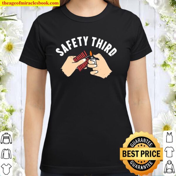Safety Third Fireworks Happy 4Th Of July Classic Women T-Shirt