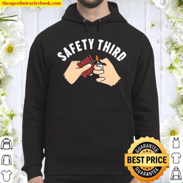Safety Third Fireworks Happy 4Th Of July Hoodie