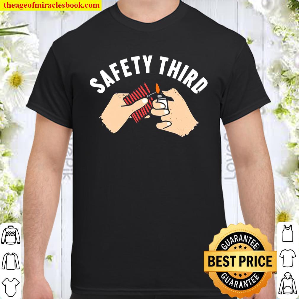 Safety Third Fireworks Happy 4Th Of July Shirt