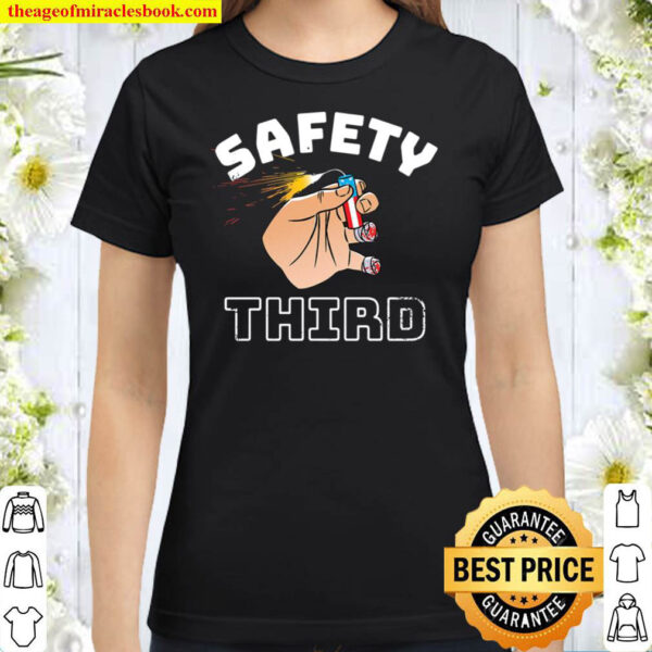 Safety Third The only proper way to celebrate Independence Day Classic Women T Shirt