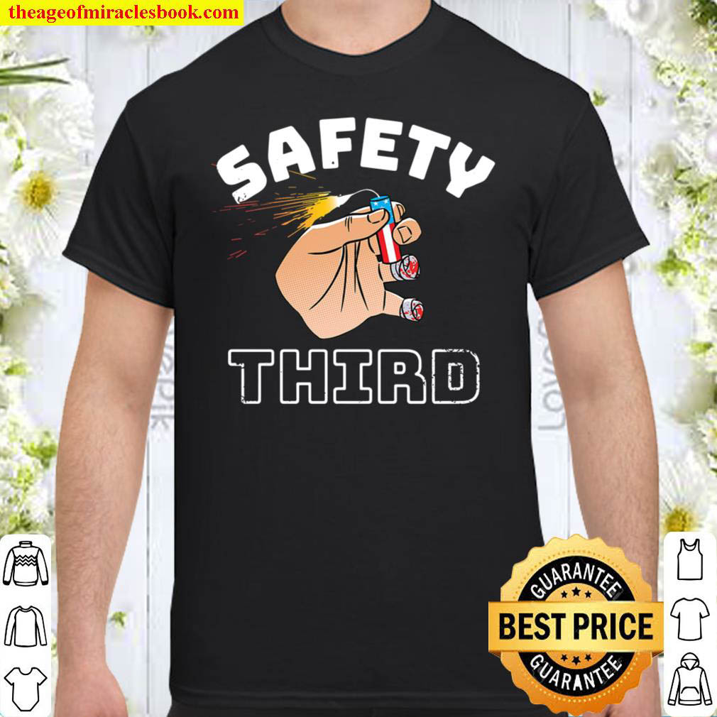 Safety Third The only proper way to celebrate Independence Day Shirt
