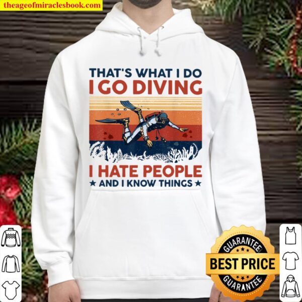 Scuba Diving That_s What I Do I Go Diving I Hate People And I Know Thi Hoodie