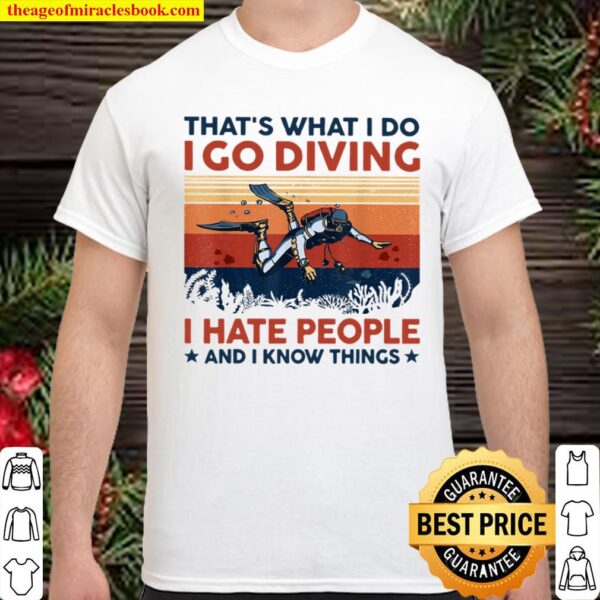 Scuba Diving That_s What I Do I Go Diving I Hate People And I Know Thi Shirt