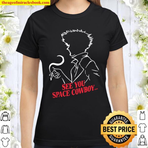 See You Space Cowboy Classic Women T-Shirt