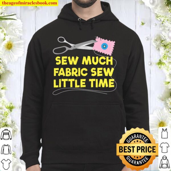 Sew Much Fabric Sew Little Time Hoodie