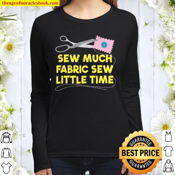 Sew Much Fabric Sew Little Time Women Long Sleeved
