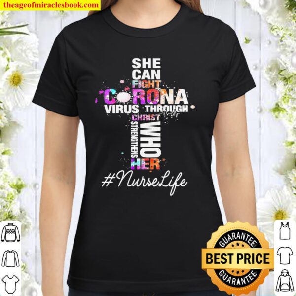 She Can Fight Corona Virus Through Christ Who Strengthens Her Nurse Li Classic Women T-Shirt