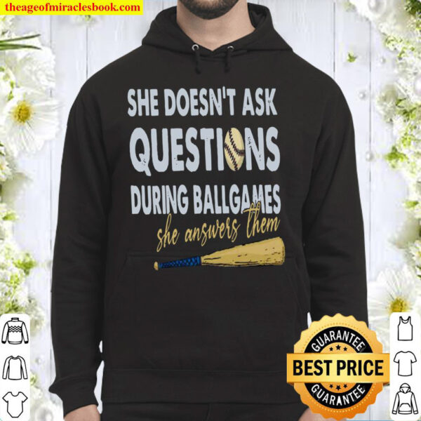She Doesnt Ask Questions During Ball Games She Answers Them Hoodie