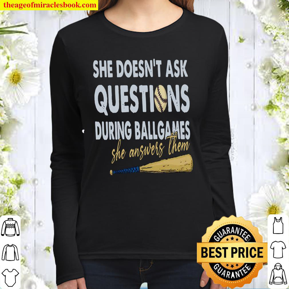 She Doesnt Ask Questions During Ball Games She Answers Them Women Long Sleeved