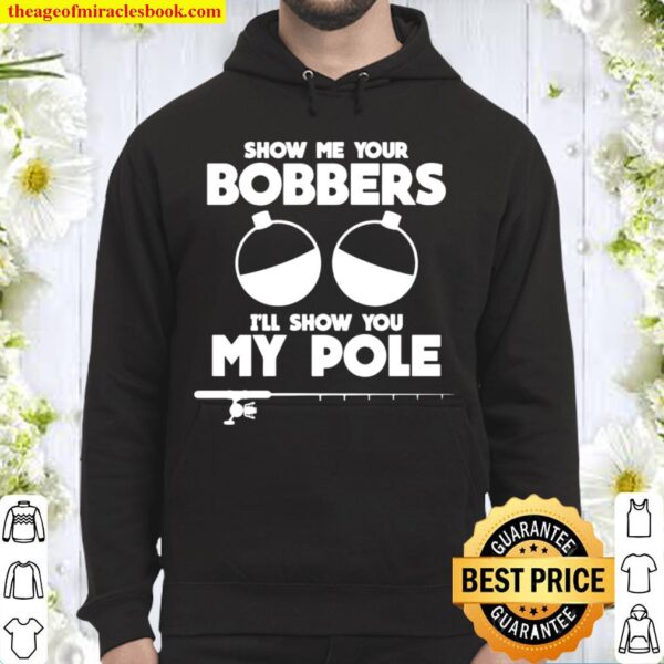 Show Me Your Bobbers I_ll Show You My Pole, Camping Lover Hoodie