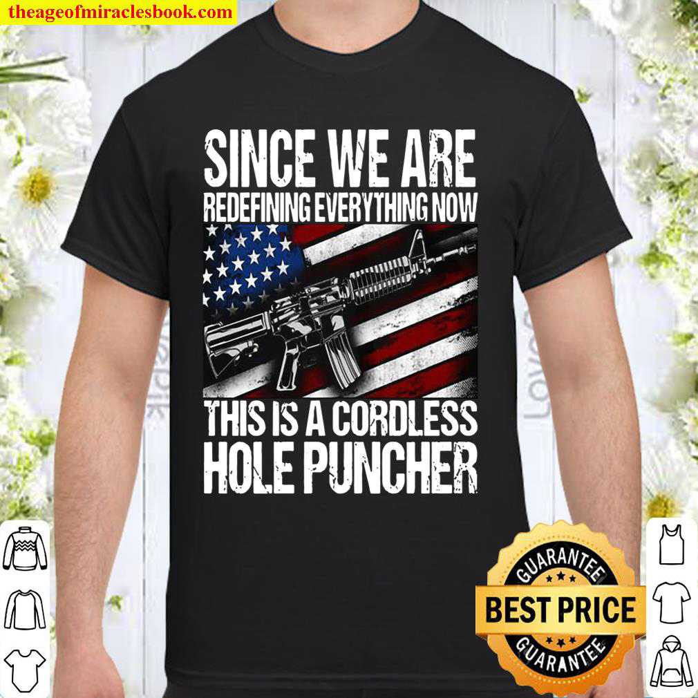 Since We Are Redefining Everything Now This Is A Cordless Hole Puncher Shirt
