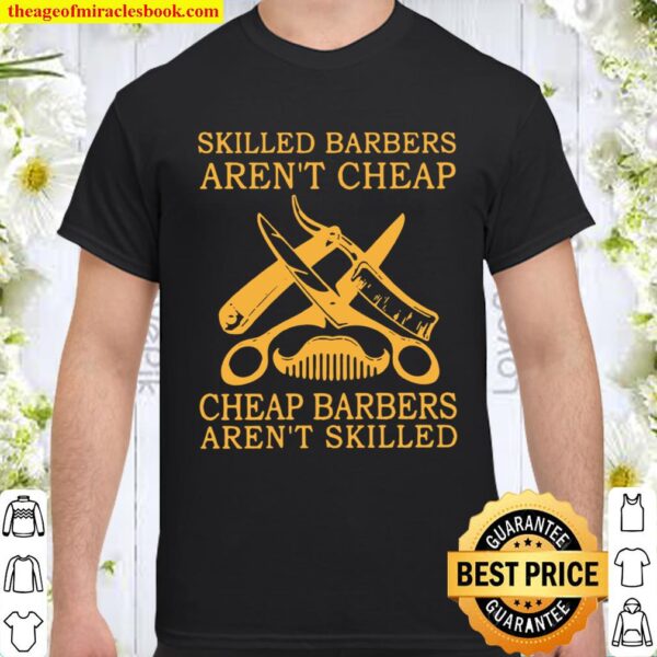 Skilled Barbers Aren’t Cheap Cheap Barbers Aren’t Skilled Shirt