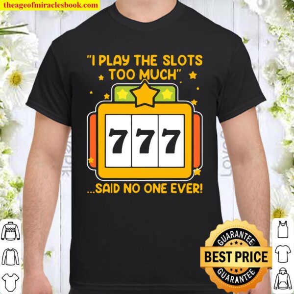 Slot Machine No One Ever Shirt