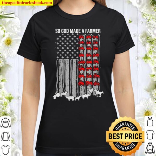 So God Made a Farmer Happy 4th of July American Patriot Flag Classic Women T-Shirt