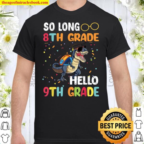 So Long 8th Grade Hello 9th Grade Dinosaur Shirt