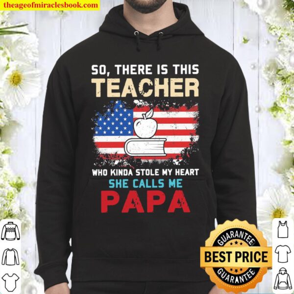 So There Is This Teacher Who Kinda Stole My Heart She Calls Me Papa Am Hoodie