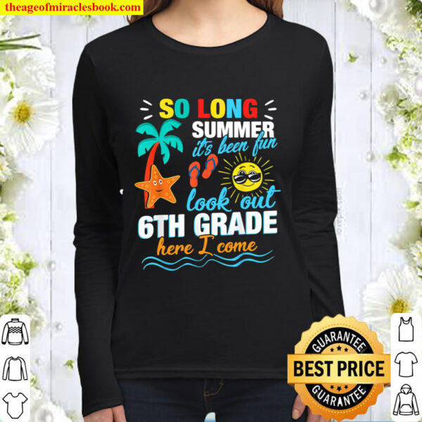 So long Summer 6th Grade here I come TShirt First day Women Long Sleeved