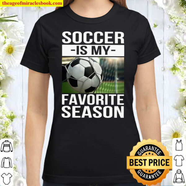 Soccer Is My Favorite Season Classic Women T Shirt