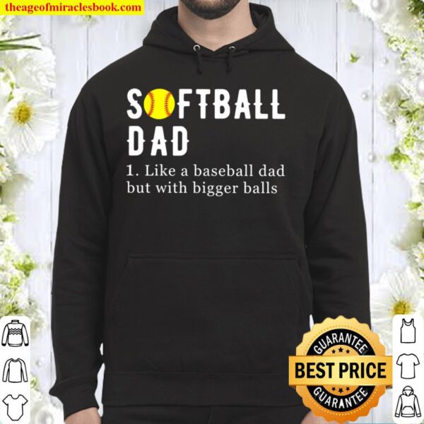 Softball Dad Like A Baseball Dad But With Bigger Balls, Funny Softball Hoodie