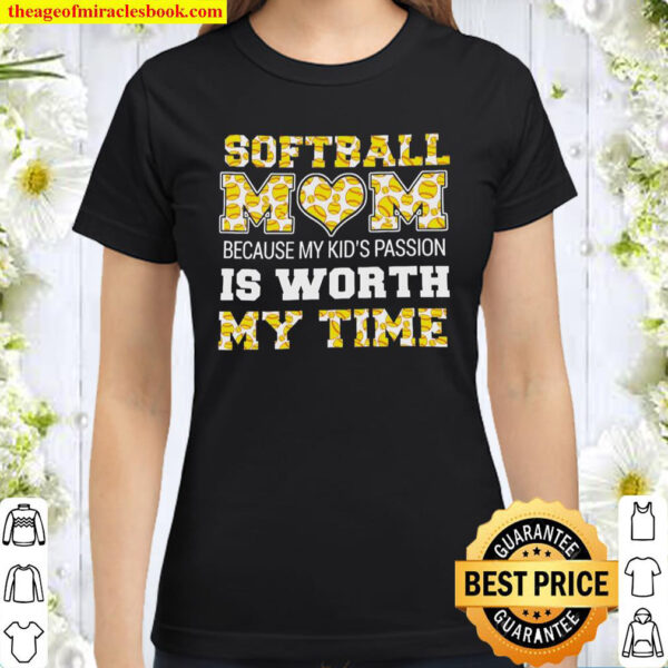 Softball Mom Because My Kids Passion Is Worth My Time Classic Women T-Shirt