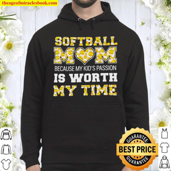 Softball Mom Because My Kids Passion Is Worth My Time Hoodie