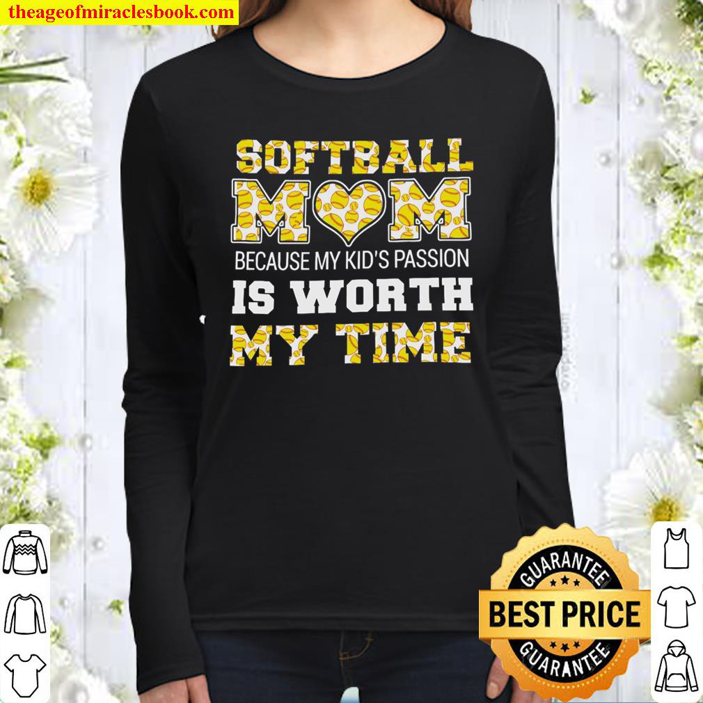 Softball Mom Because My Kids Passion Is Worth My Time Women Long Sleeved